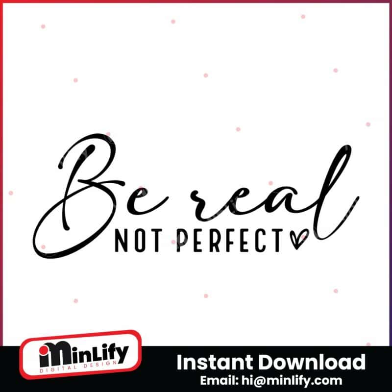 be-real-not-perfect-svg-png-instant-download