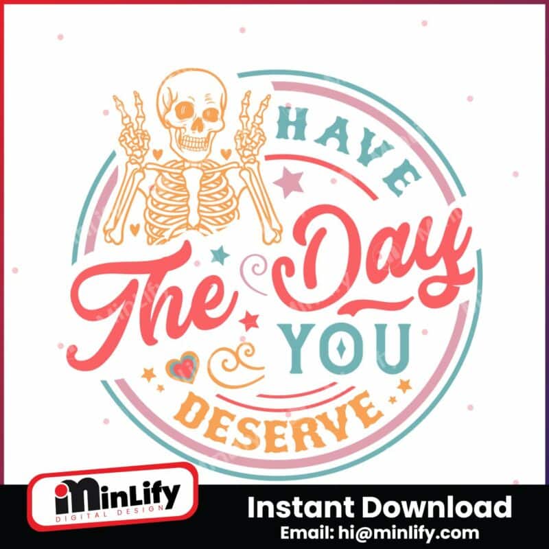 sarcastic-skeleton-have-the-day-you-deserve-svg