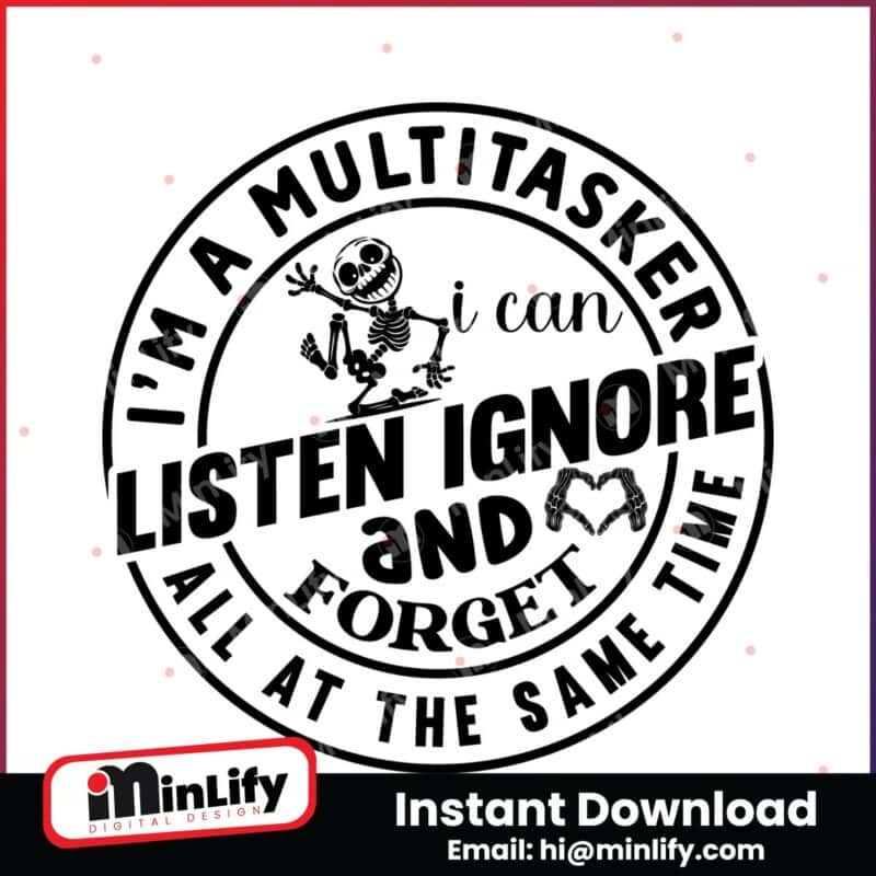 im-a-multitasker-i-can-listen-ignore-and-forget-svg