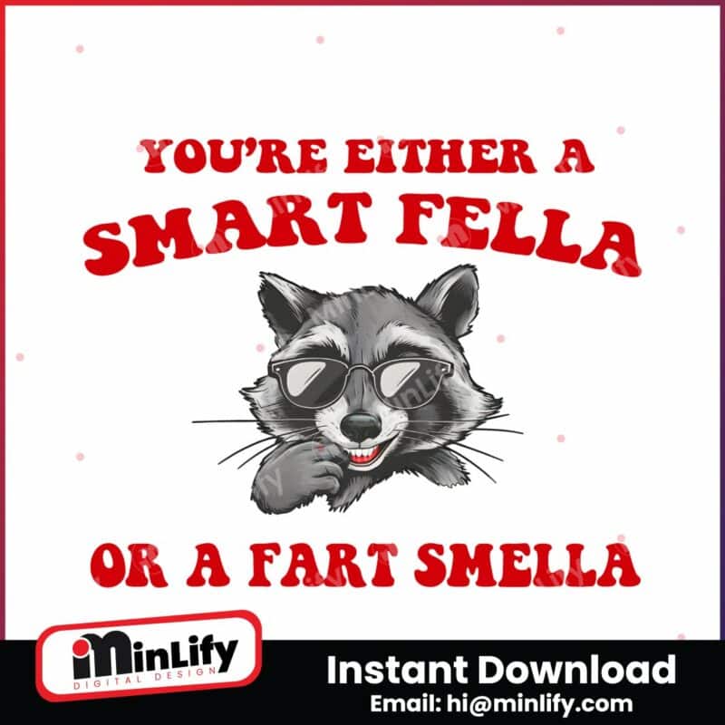 you-are-either-a-smart-fella-or-a-fart-smella-png