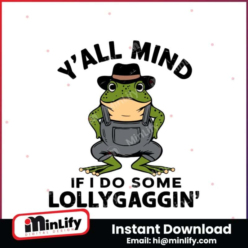 yall-mind-if-i-do-some-lollygaggin-svg