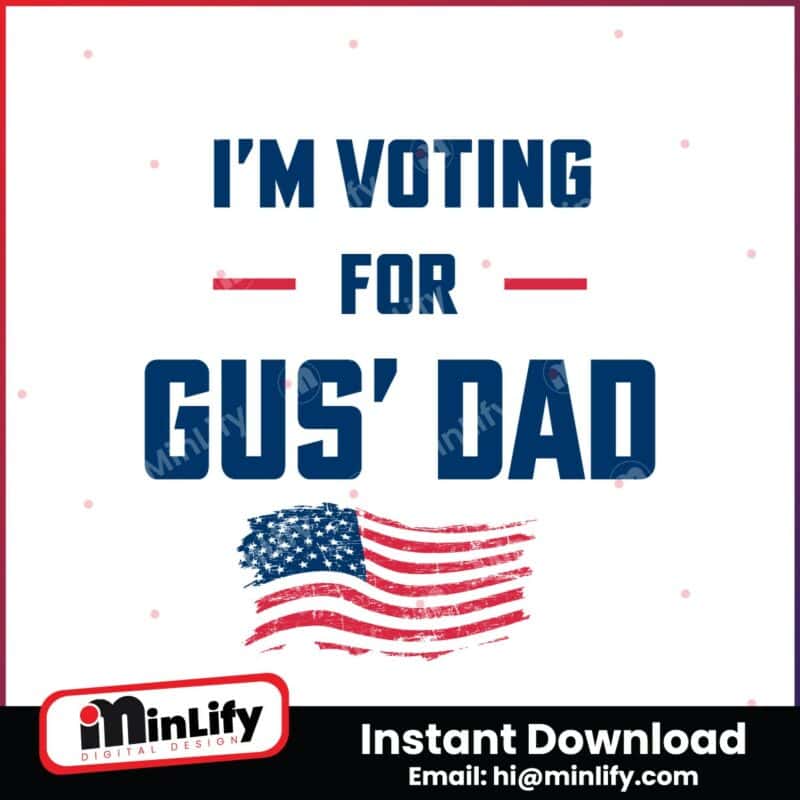 im-voting-for-gus-dad-us-flag-svg