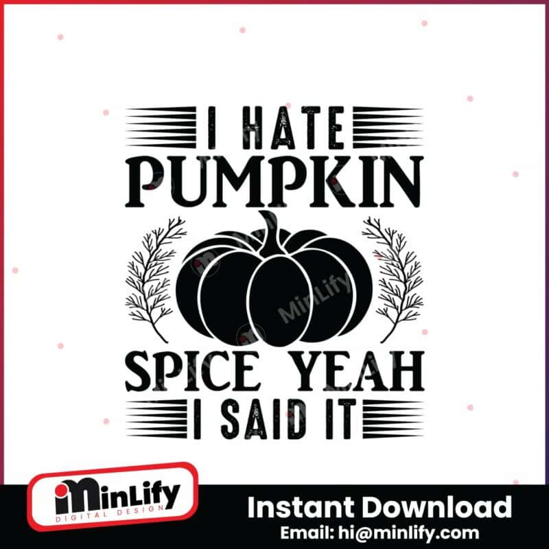 i-hate-pumpkin-spice-yeah-i-said-it-svg-instant-download