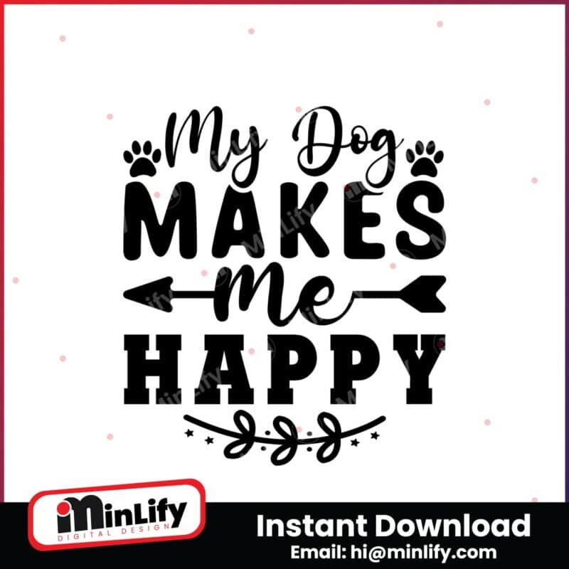 my-dog-makes-me-happy-svg-dog-svg-instant-download