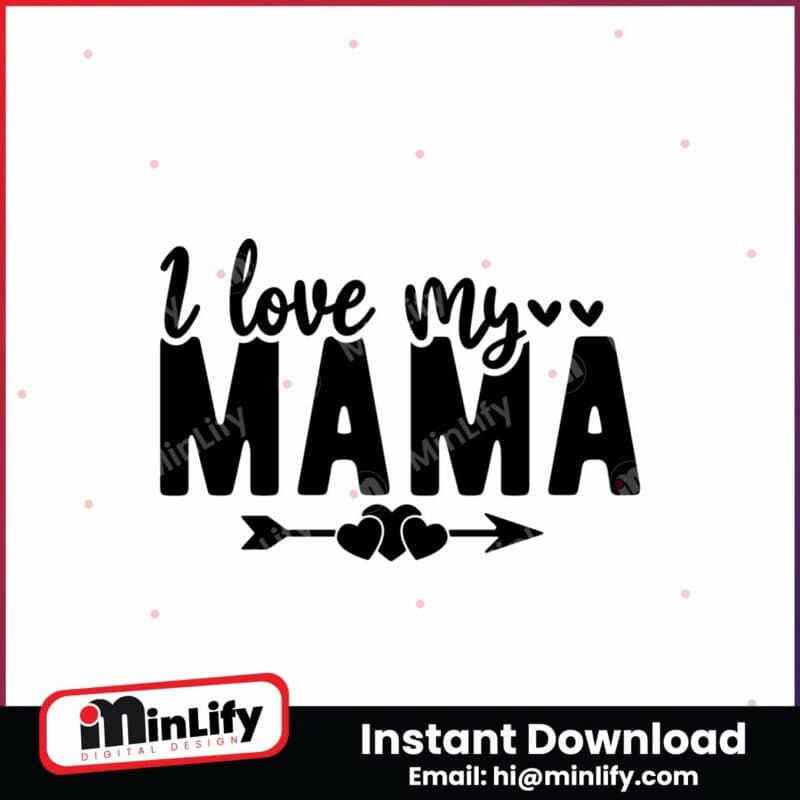 mothers-day-svgi-love-my-mama-svg-mom-instant-download