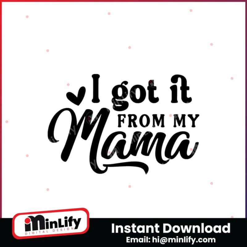 mothers-day-svgi-got-it-from-my-mama-sv-instant-download