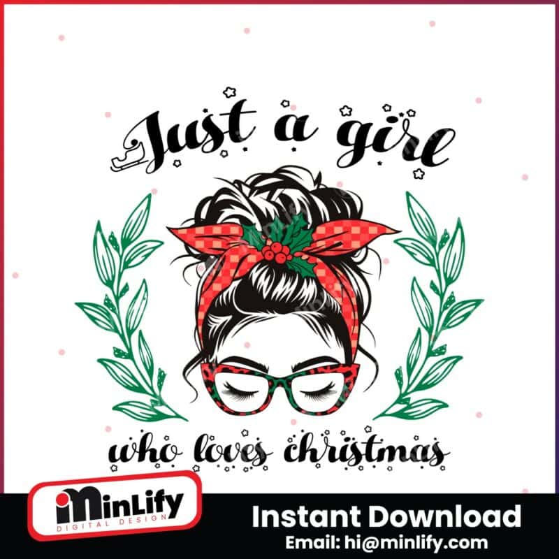 just-a-girl-who-loves-christmas-messy-bun-girl-svg-festive-cut-files-for-holiday-crafts