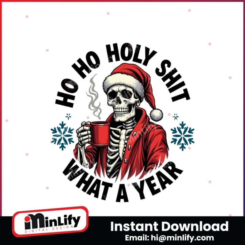 ho-ho-holy-shit-what-a-year-funny-christmas-skeleton-santa-claus-png