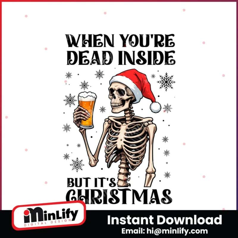 when-youre-dead-inside-but-its-christmas-funny-skeleton-drinking-beer-png