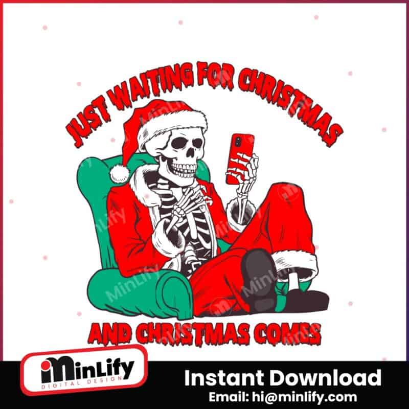 just-waiting-for-christmas-and-christmas-comes-funny-skeleton-santa-svg-png