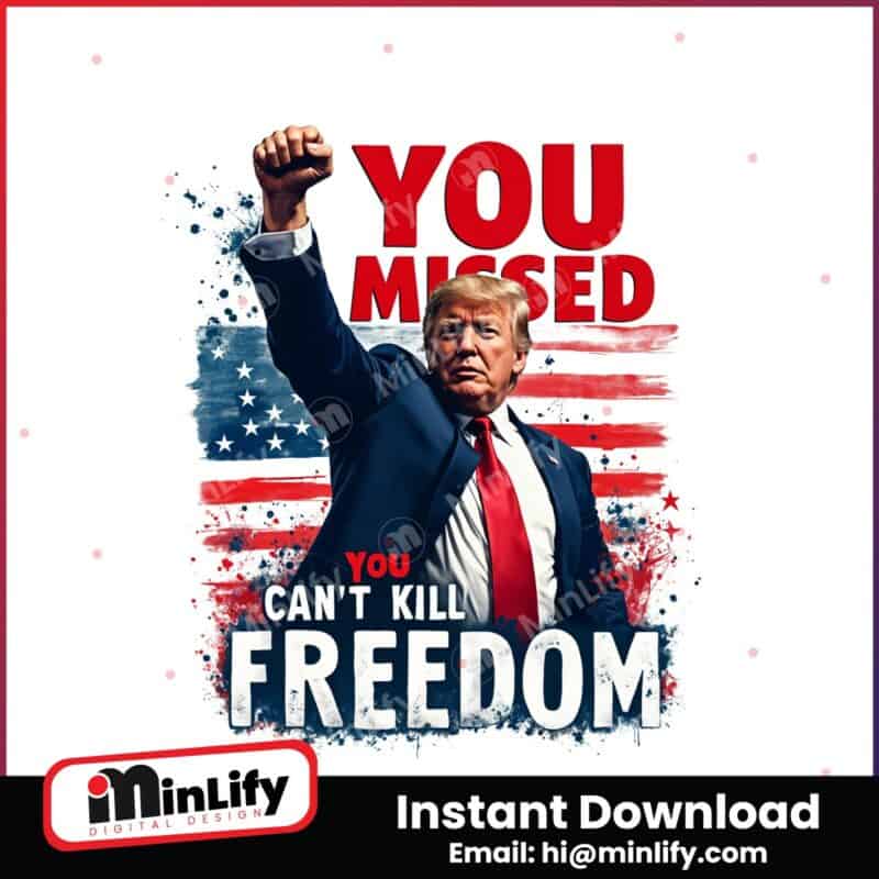 retro-you-missed-you-cant-kill-freedom-trump-2024-png