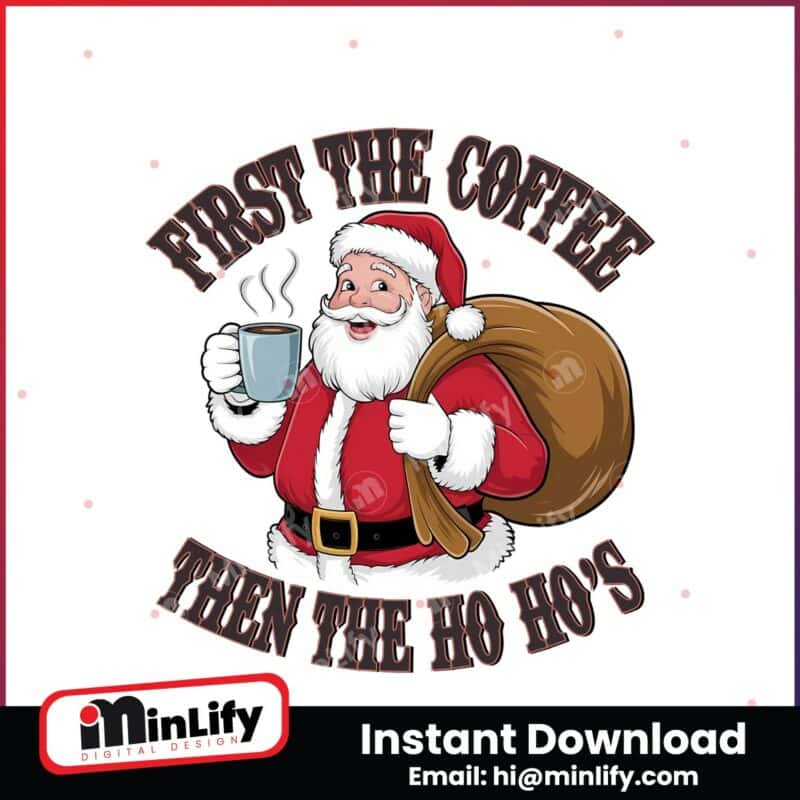 funny-retro-santa-first-coffee-then-the-ho-hos-christmas-humor-png