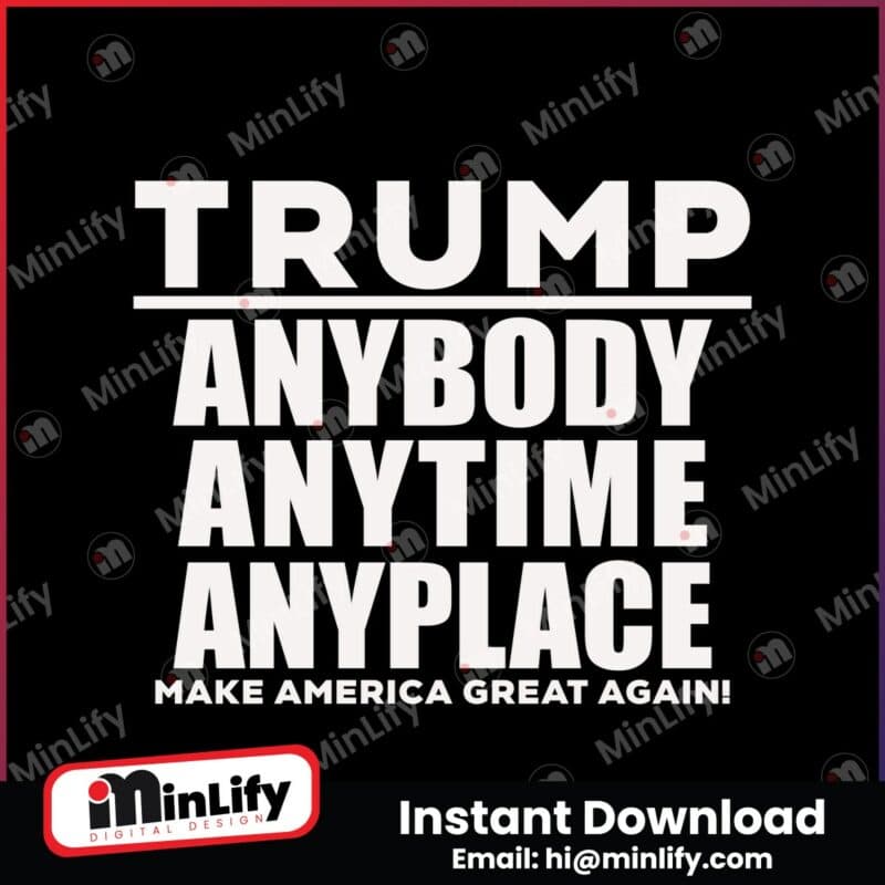 trump-anybody-anytime-anyplace-make-american-great-agian-svg