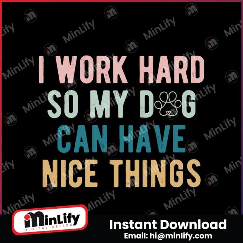 funny-dog-mom-i-work-had-so-my-dog-can-have-nice-things-svg