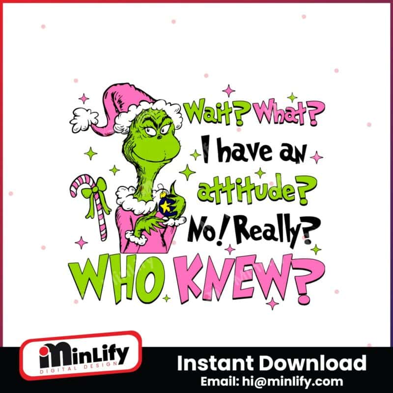 pink-grinch-wait-what-i-have-an-attitude-no-really-who-knew-svg