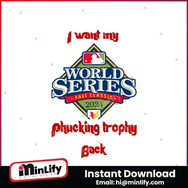 i-want-my-fucking-trophy-back-world-series-fall-classic-2024-svg