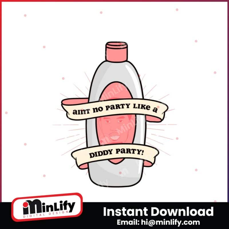 diddy-baby-oil-birthday-aint-no-party-like-a-diddy-party-svg