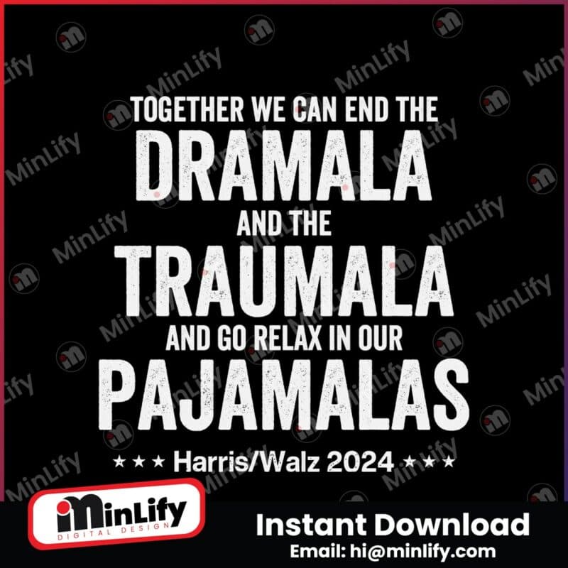 together-we-can-end-the-dramala-and-the-traumala-harris-walz-2024