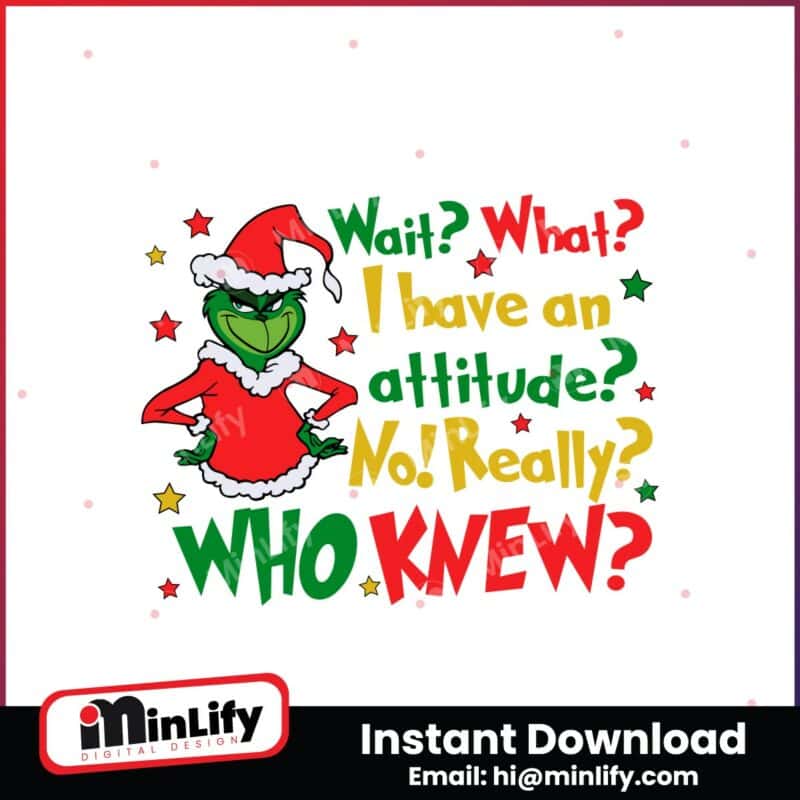 wait-what-i-have-an-attitude-funny-christmas-grinch-quote-svg